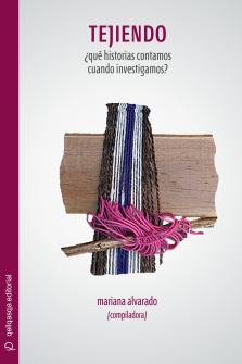 Cubierta para Tejiendo: ¿qué historias contamos cuando investigamos?