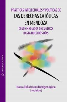 Cubierta para Prácticas intelectuales y políticas de las derechas católicas en Mendoza desde mediados del siglo xx hasta nuestros días