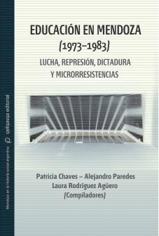 Cubierta para Educación en Mendoza (1973–1983) : Lucha, represión, dictadura y microrresistencias