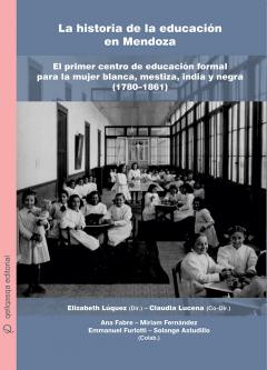 Cubierta para La Historia de la Educación en Mendoza. El primer centro de educación formal para la mujer blanca, mestiza, india y negra (1780–1861): Folleto Nº 1