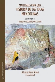Cubierta para Materiales para una historia de las ideas mendocinas: Volumen II – Filosofía, educación, arte, exilios